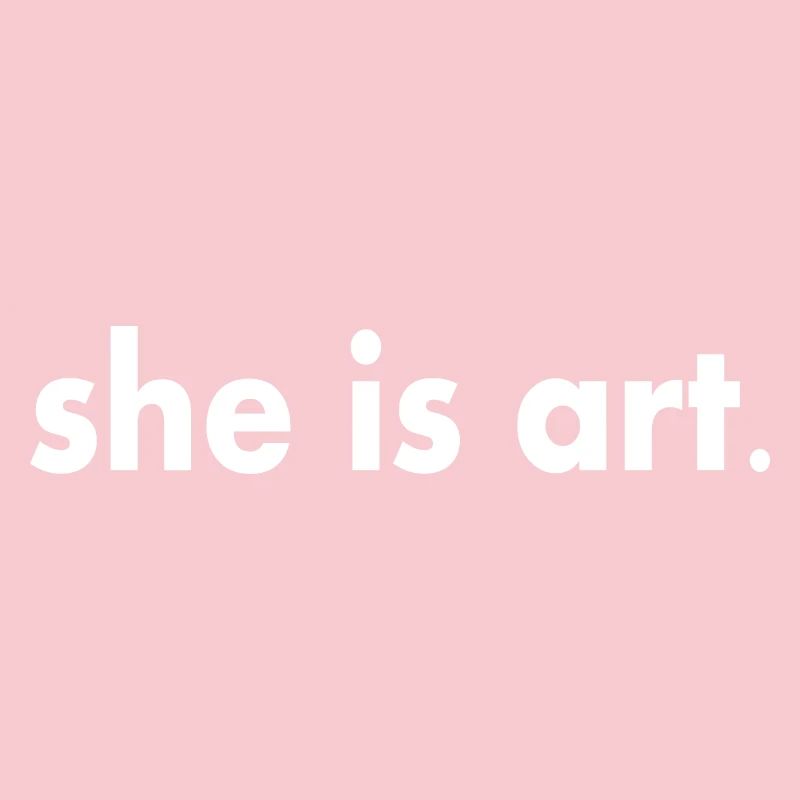 She is art
