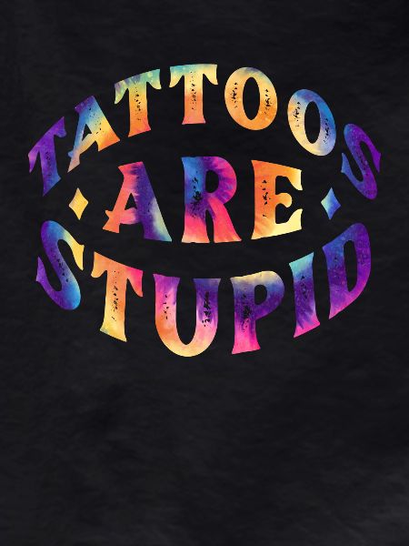 Tattoos are Stupid