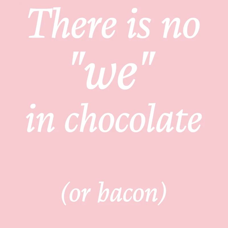 Il n’y a pas de nous dans le chocolat ou le bacon