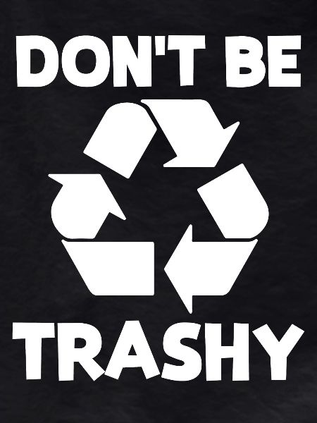 Don't be trashy