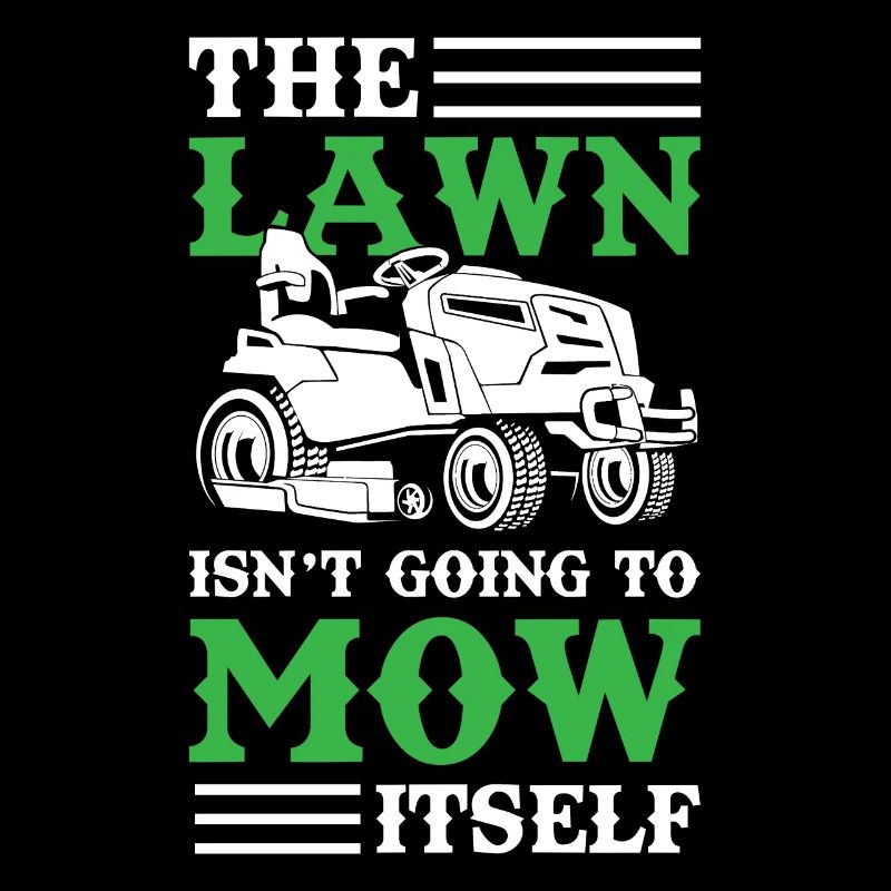 The Lawn Isn´t Going To Mow Itself
