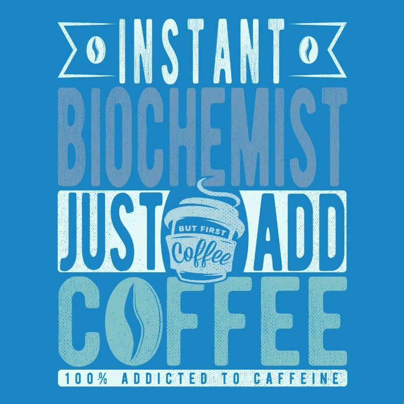 Biochimiste instantané Il suffit d’ajouter du café