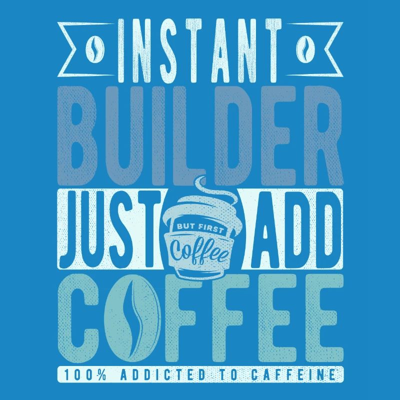 Instant Builder Just Add Coffee