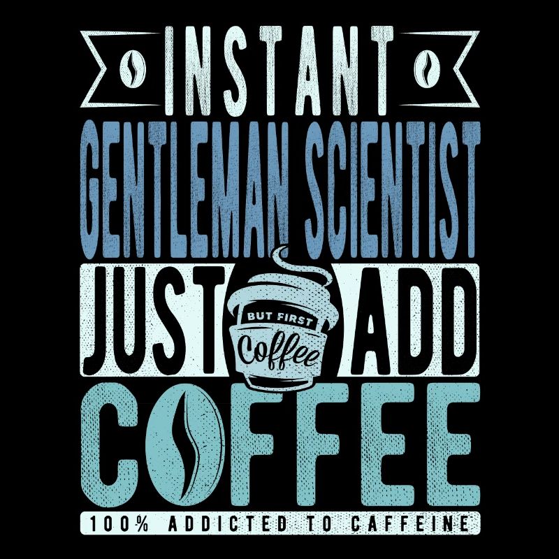 Instant Gentleman Scientist Just Add Coffee