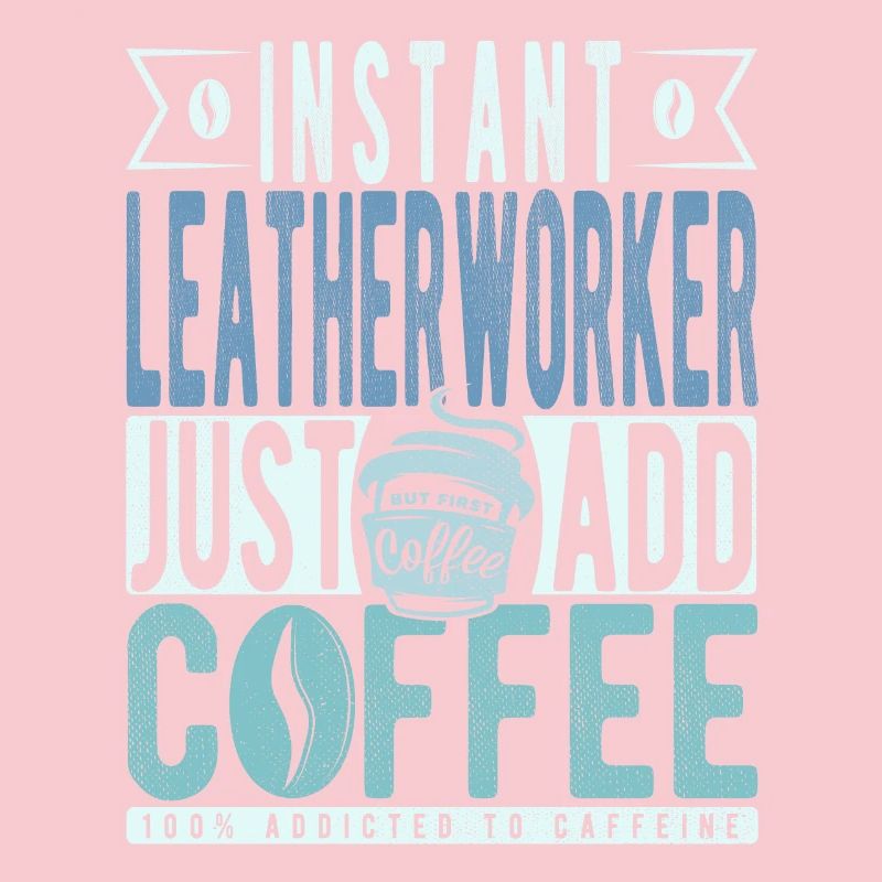 Instant Leatherworker Just Add Coffee