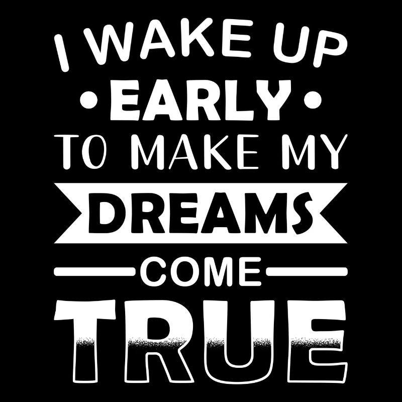 Waking Up and Making Dreams Come True Motivation