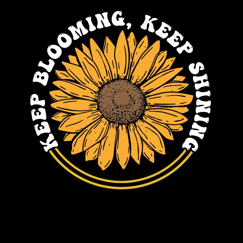Keep Blooming Keep Shining Sunflower