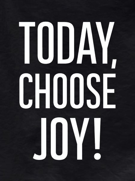 Today I choose joy
