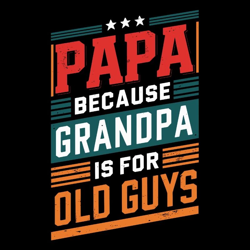 Dad because grandpa is for old guys