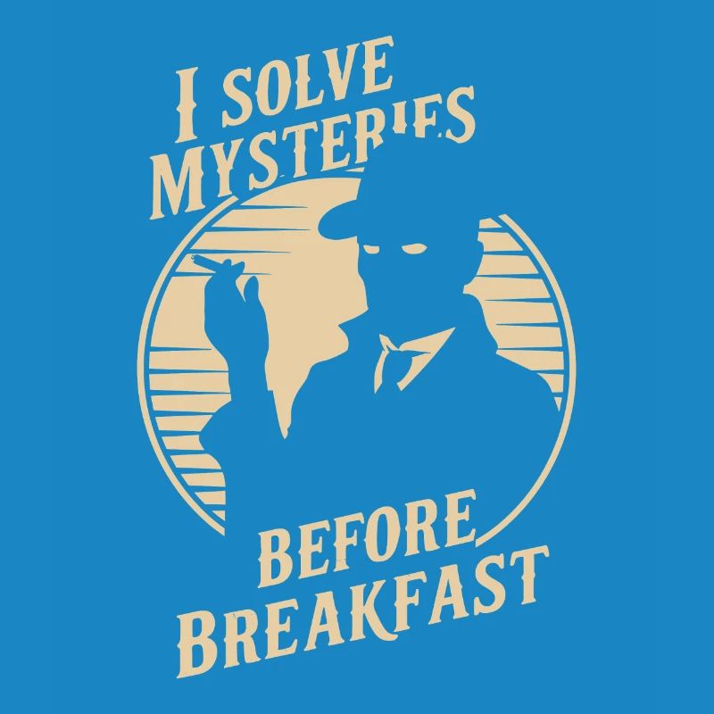 I solve mysteries before breakfast Murder