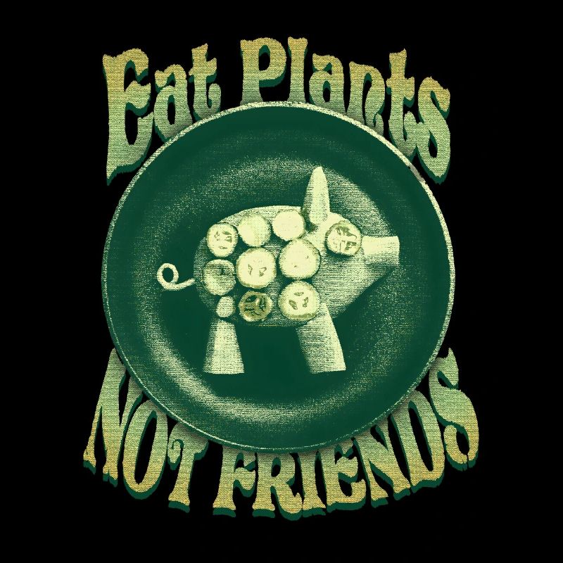 Eat Plants, Not Friends