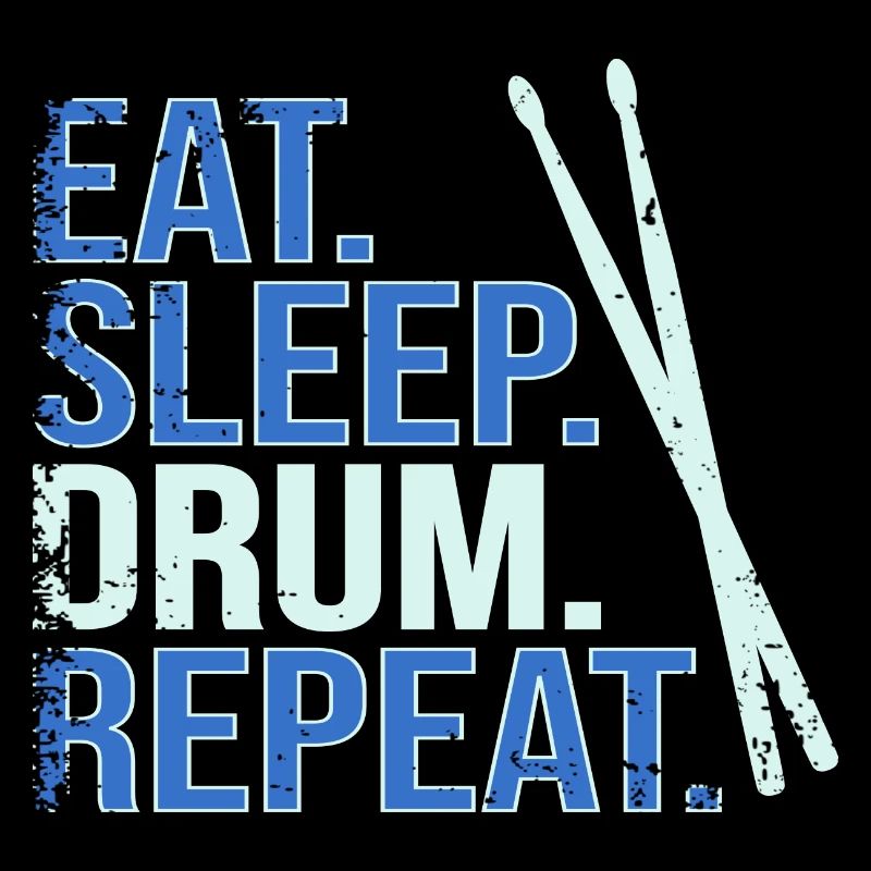 Eat. Sleep. Drum. Repeat.