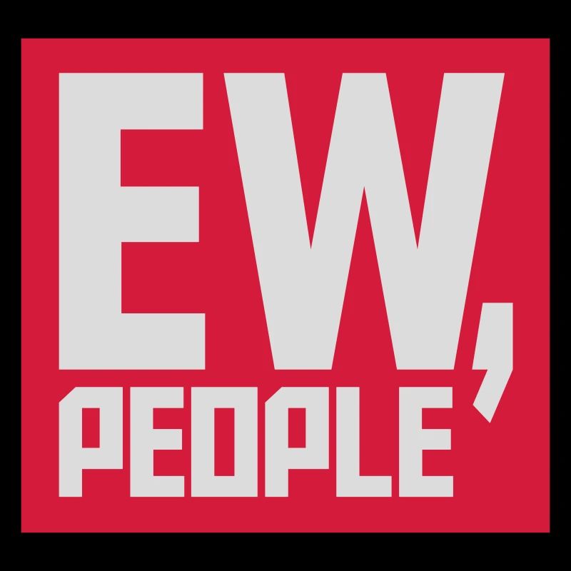 ew people funny quote