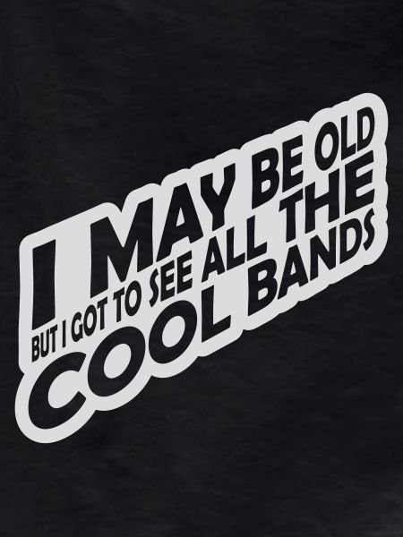 I may be old