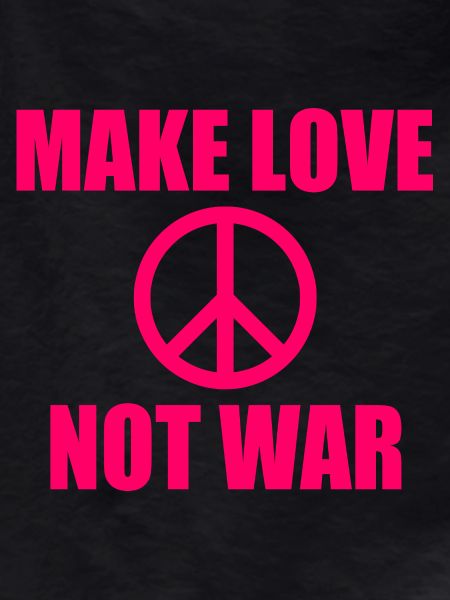 Make love not war