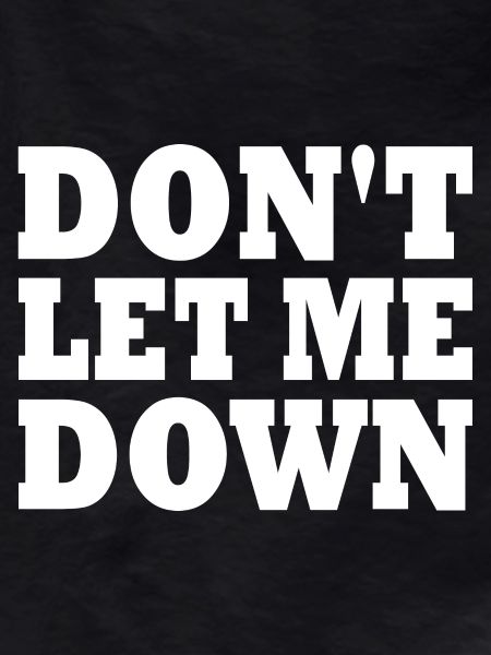 Don't let me down