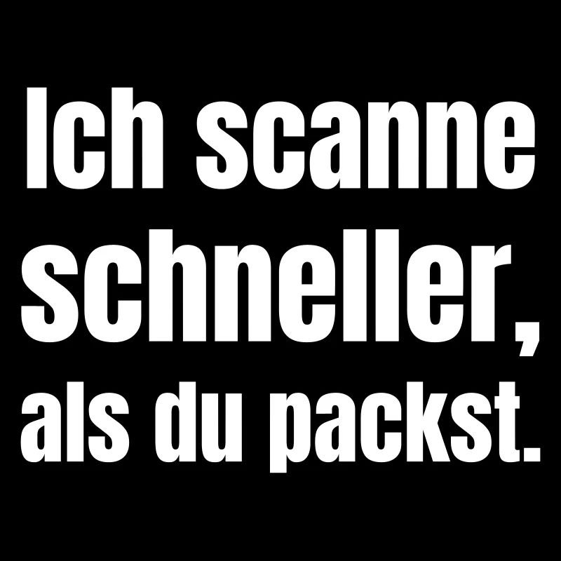 I scan faster than you pack.
