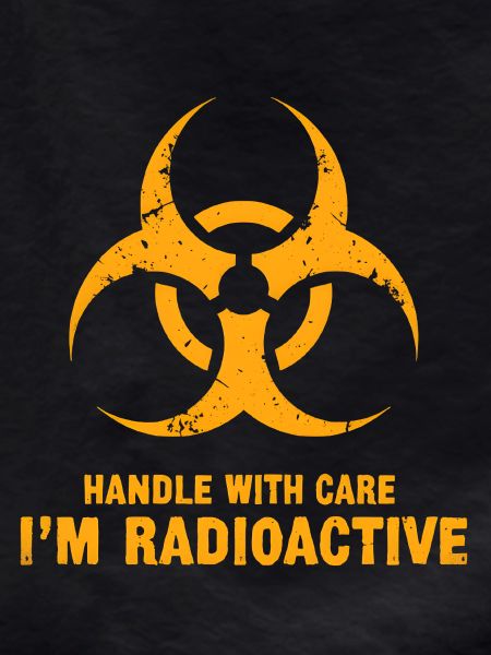 Handle with Care, I'm Radioactive