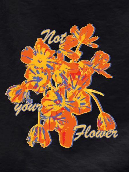 Not Your Flower Statement