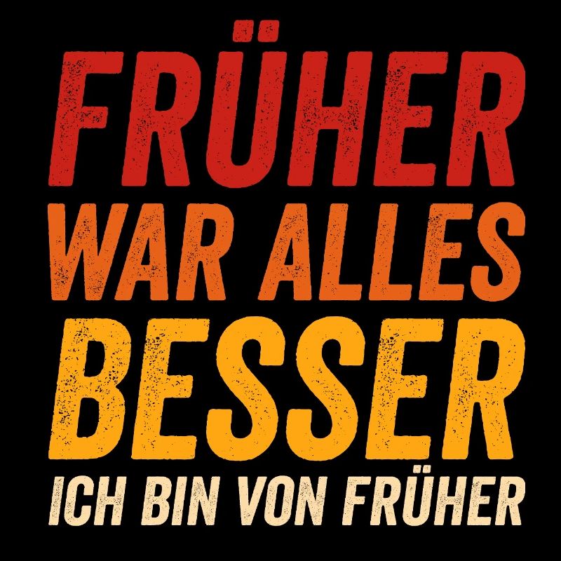 Früher war alles besser - Ich bin von früher