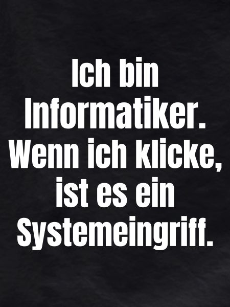 Ich bin Informantiker Systemeingriff