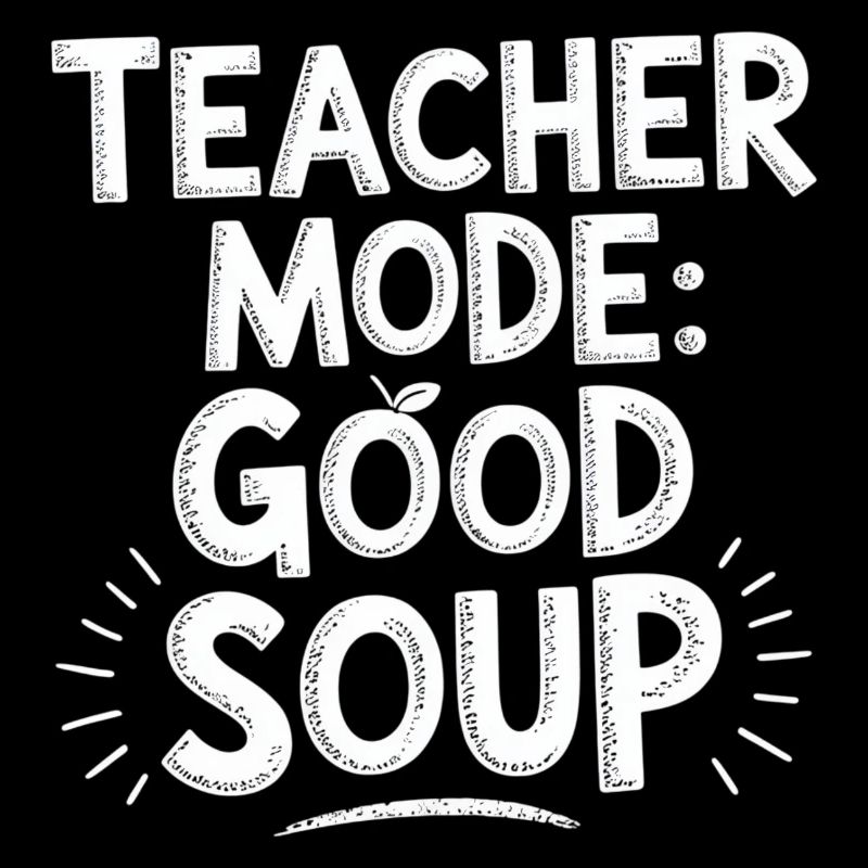 Teacher Mode Good Soup Spruch Lehrer