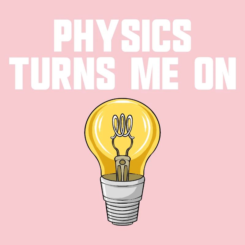 Physics joke, physics turns me on, funny knowledge