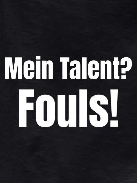 My talent? Fouls!