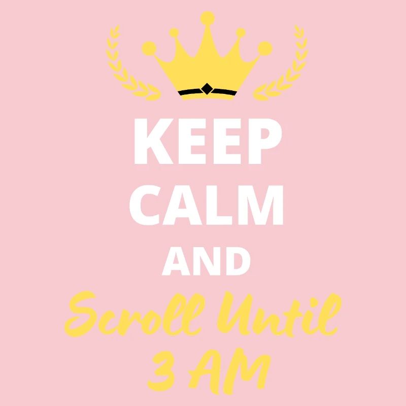 Keep Calm and Scroll Until 3 AM