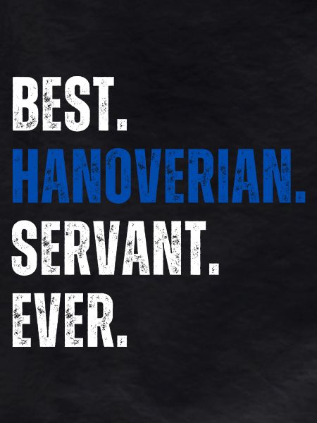 ! Best Hanoverian Servant Ever