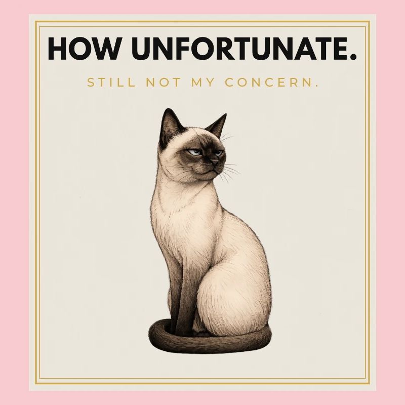 HOW UNFORTUNATE. Noble Cat Sarcastic Meme Design