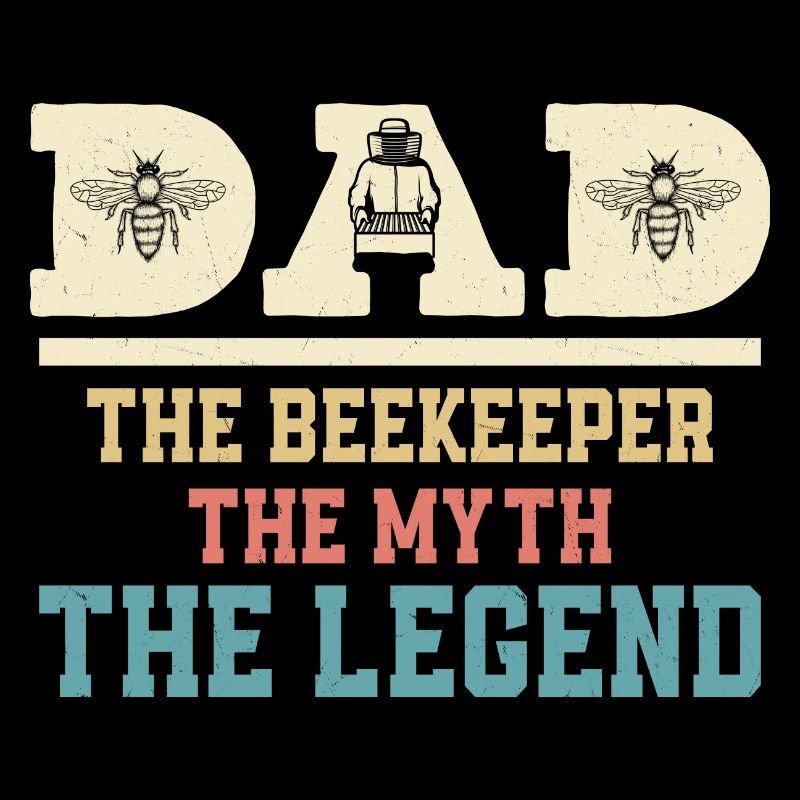 Dad The Beekeeper The Myth The Legend Beekeeping A