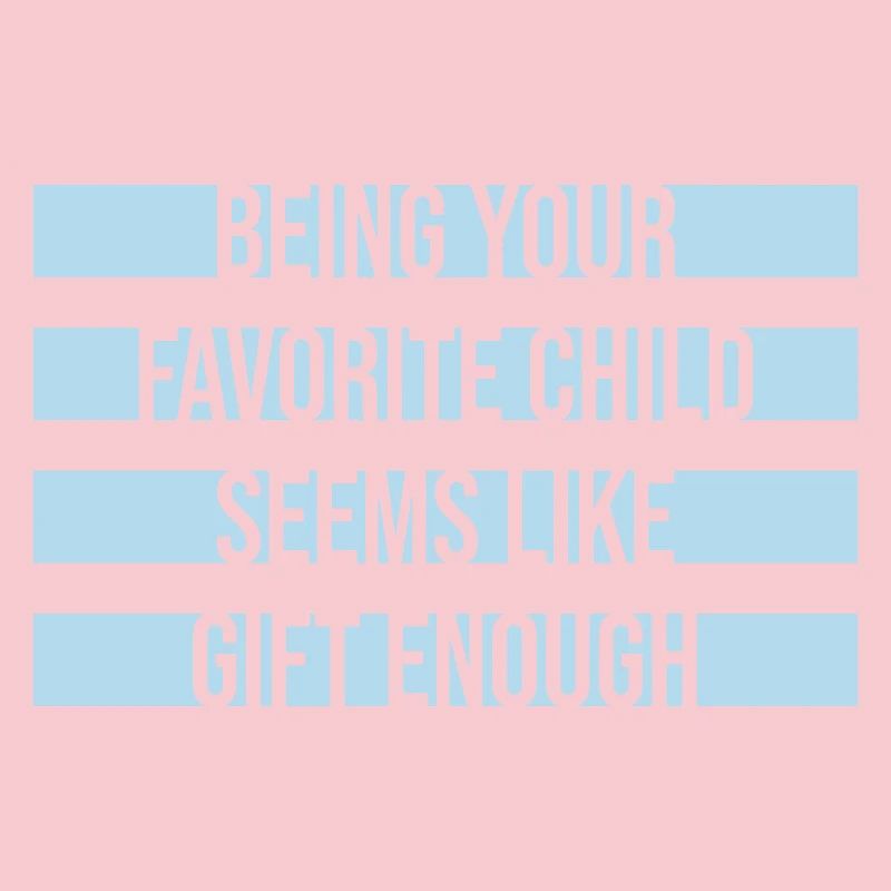 Being Your Favorite Child Seems Like Gift Enough