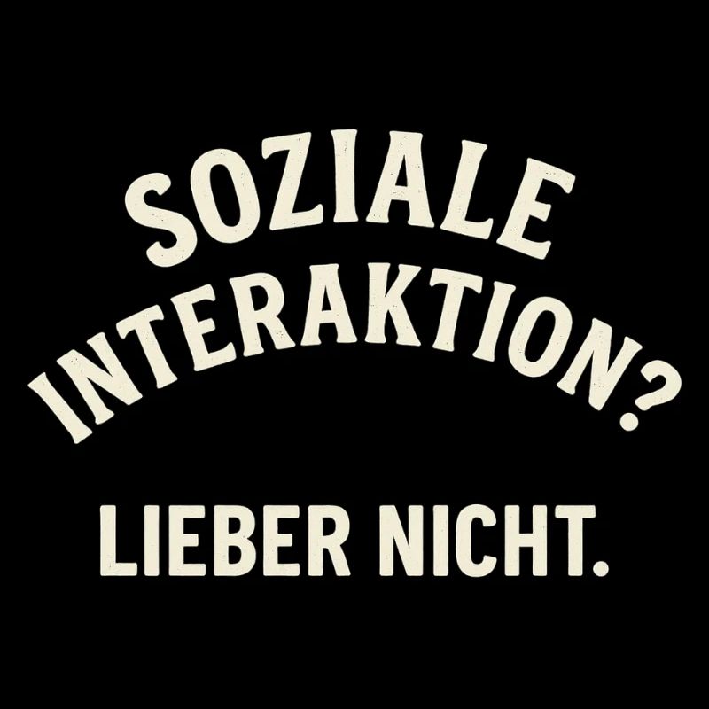 Soziale Interaktion – Nein danke!