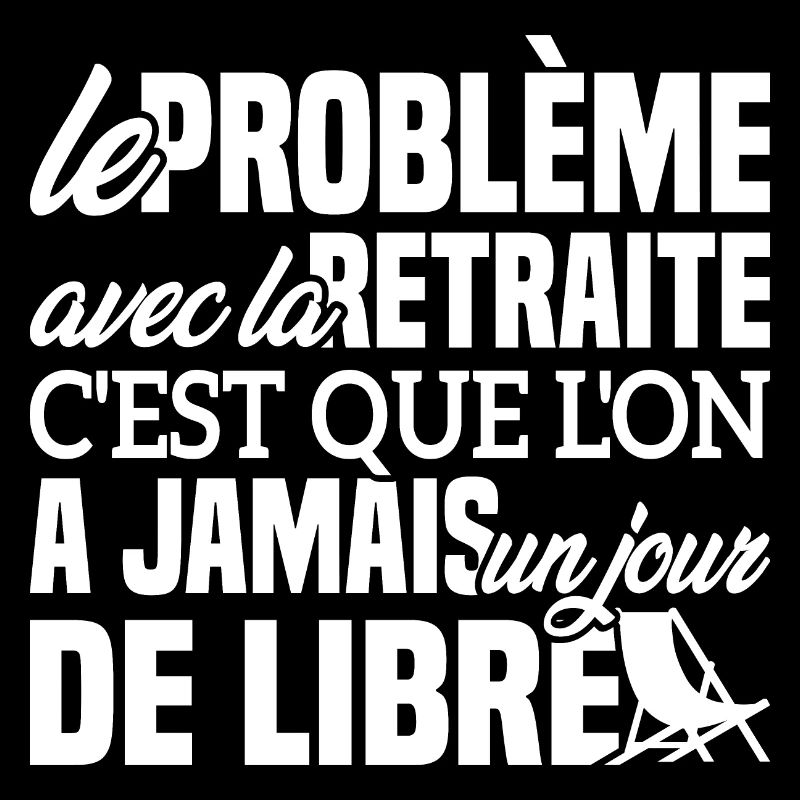 Le problème avec la retraite - Cadeau Retraitée