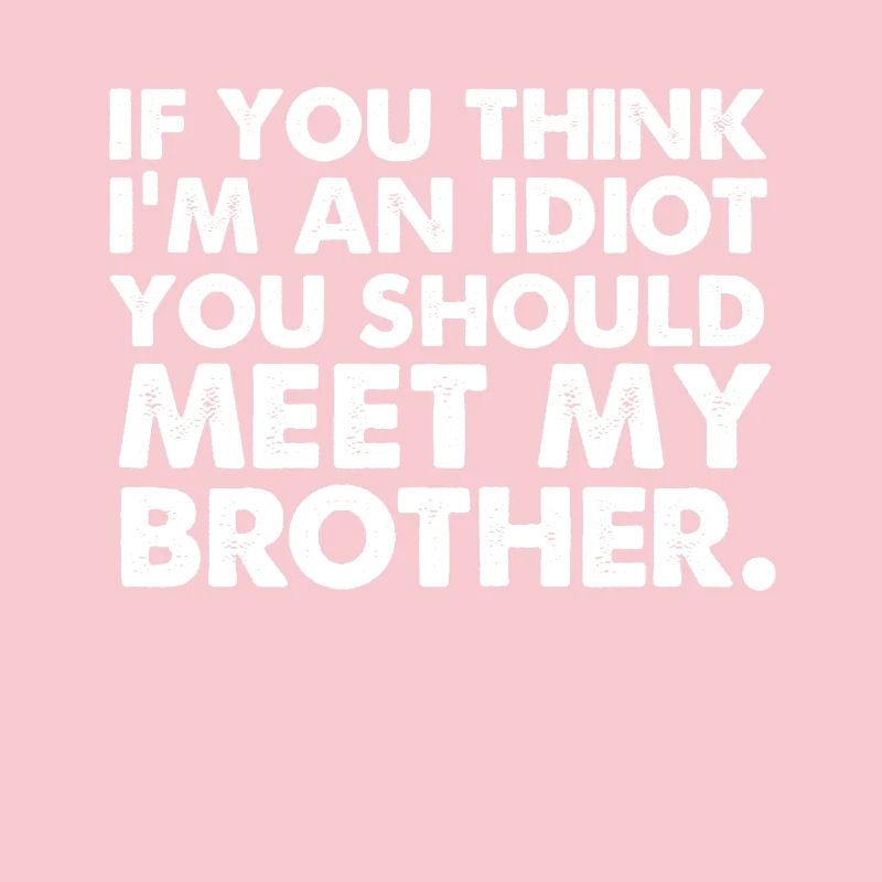 Si yo pense im un idiot, vous devriez rencontrer mon frère