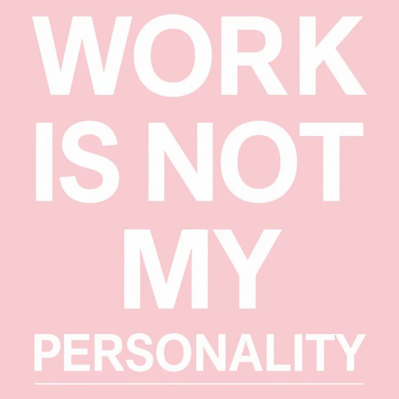 Work is not my personality