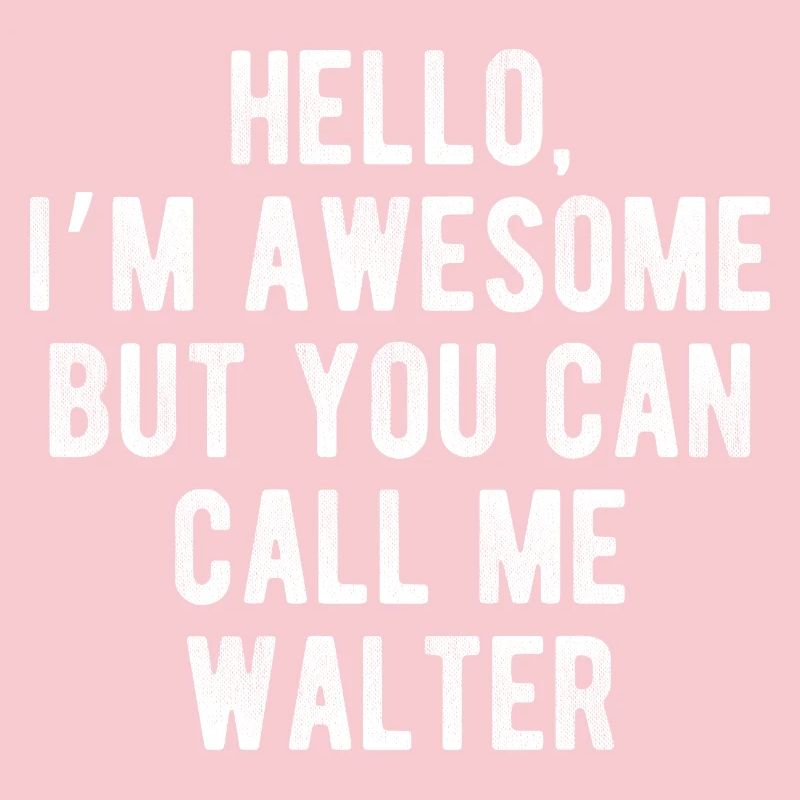Hello I’m Awesome Call Me Walter Funny Quote