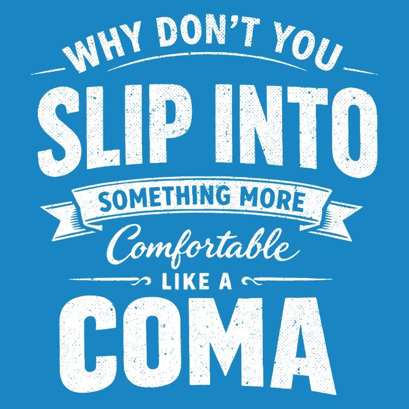 Sarcastic Black Humor Slip Into A Coma