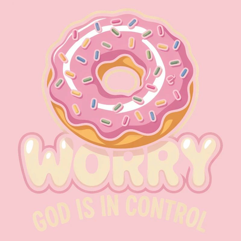 Worry Not Donut: God Is In Control