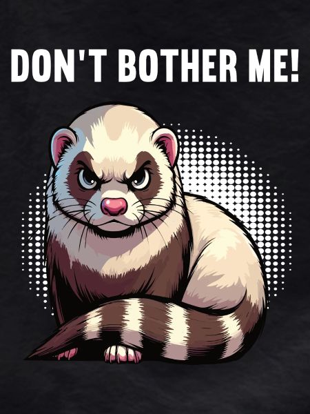 Don't Bother Me Frettchen Frettchenbesitzer