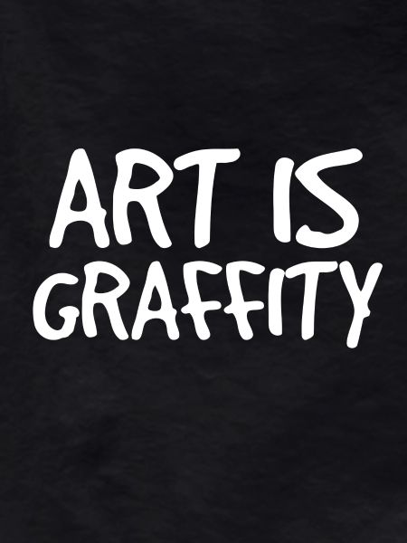ART is graffiti graffiti