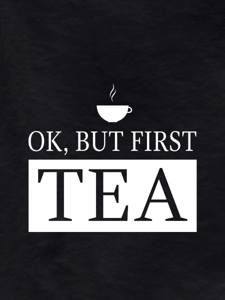 OK, but first TEA