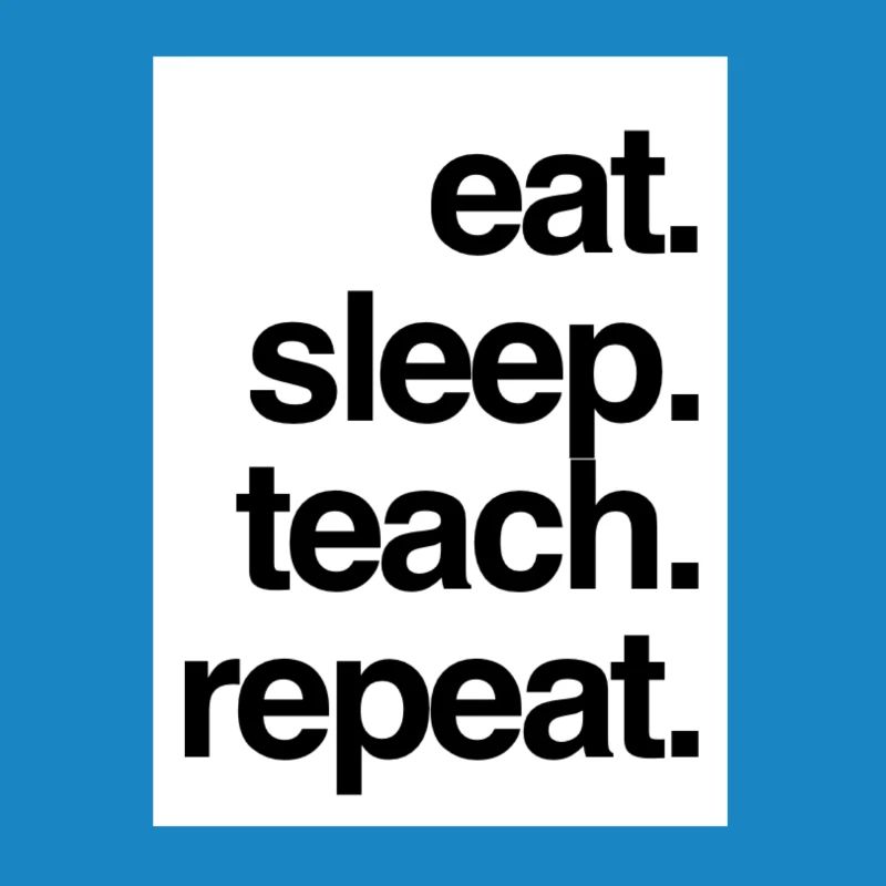 Eat Sleep Teach Repeat
