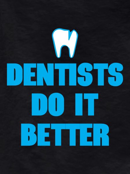 Dentists Do It Better