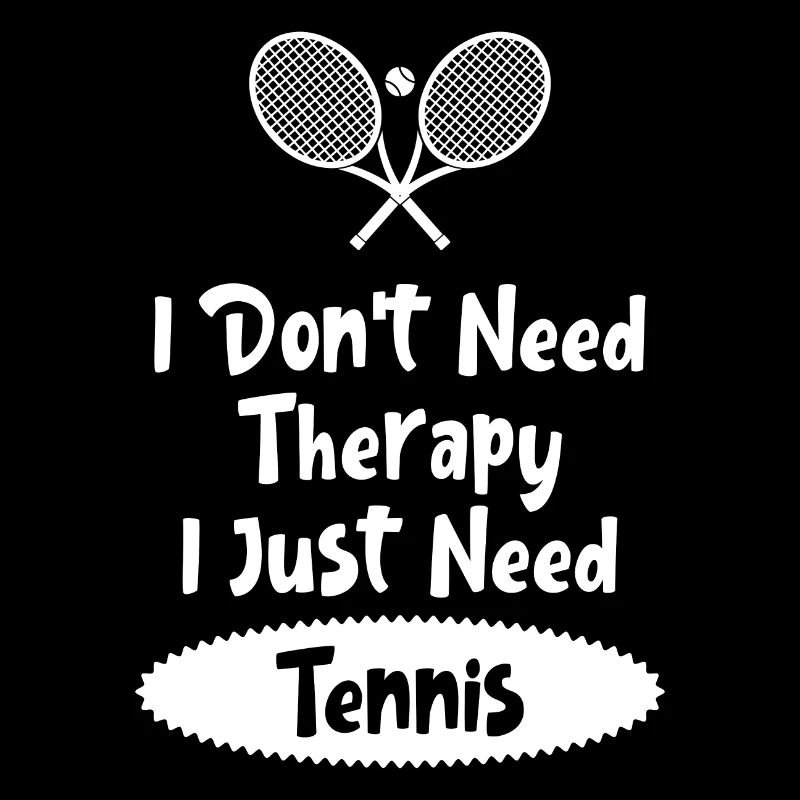I Don’t Need Therapy I Just Need Tennis - White