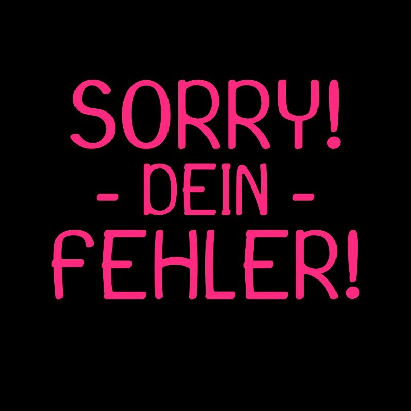 Sorry dein Fehler Spruch