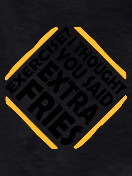 Exercise Extra Fries Quote