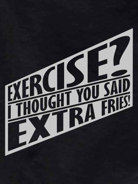 Exercise Extra Fries Quote