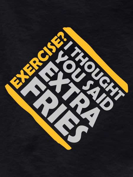 Exercise Extra Fries Quote